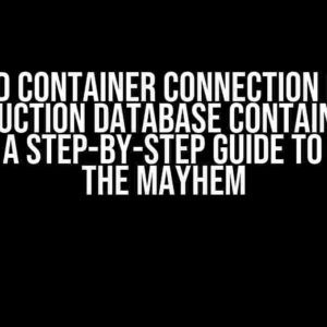 Backend Container Connection Issue to Production Database Container in Docker: A Step-by-Step Guide to Resolve the Mayhem