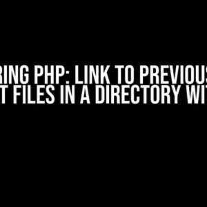 Mastering PHP: Link to Previous, Next, and Last Files in a Directory with Ease!