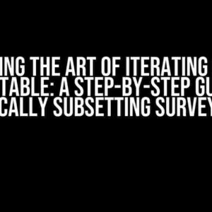 Mastering the Art of Iterating Objects in svytable: A Step-by-Step Guide to Dynamically Subsetting Survey Design