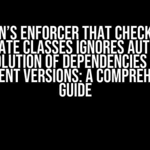 Maven’s Enforcer That Checks for Duplicate Classes Ignores Automatic Resolution of Dependencies with Different Versions: A Comprehensive Guide